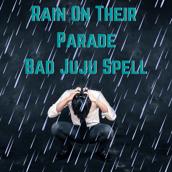 Rain On Their Parade Bad Juju Curse Spell