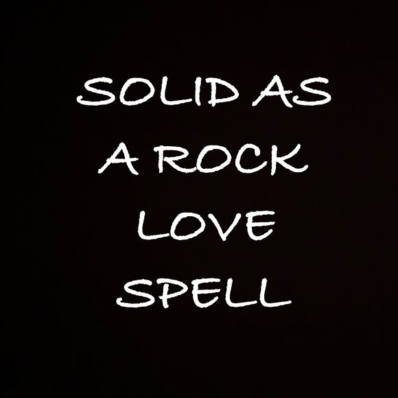 Solid As A Rock Love Spell
