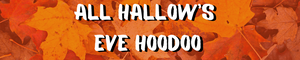 All Hallow's Eve Hoodoo