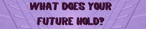 What Does Your Future Hold?