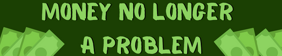 Money No Longer a Problem