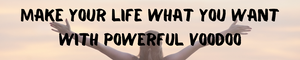 Make Your Life What You Want With Powerful Voodoo