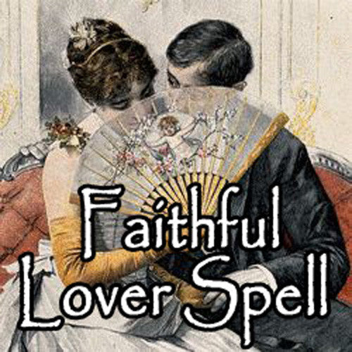 Faithful Lover Voodoo Spell makes any mate or lover fi