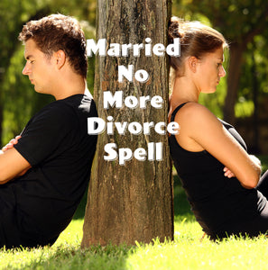 Married No More Divorce Spell