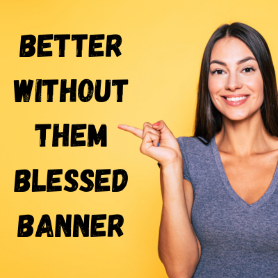Better Without Them Blessed Banner