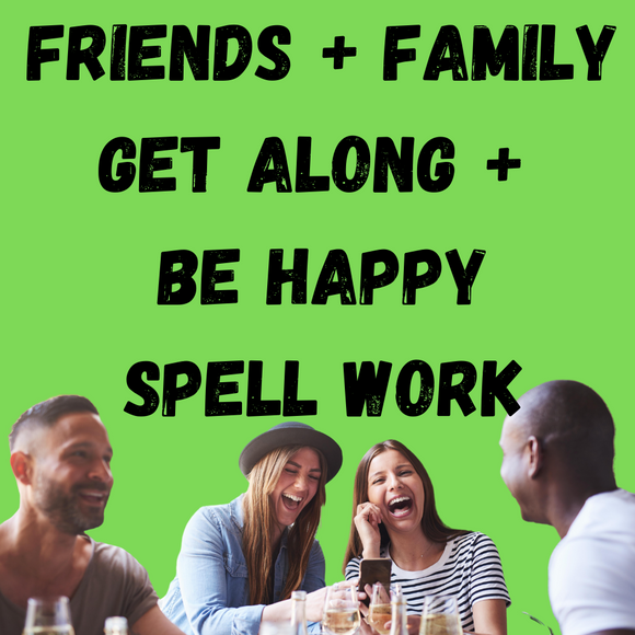 Friends and Family Get Along + Be Happy Voodoo Spell