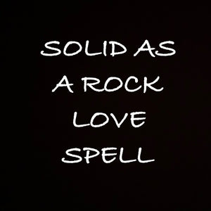 Solid As A Rock Love Spell