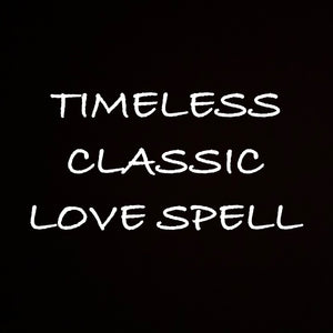 Timeless Classic Love Spell