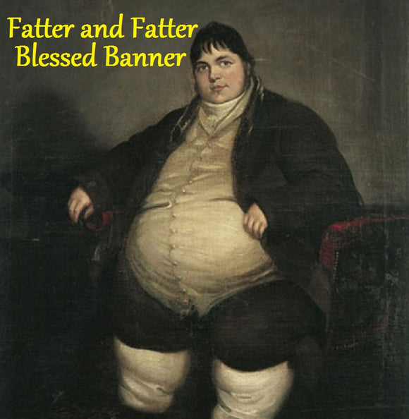 Fatter and Fatter Blessed Banner