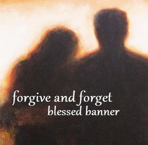 Forgive and Forget Blessed Banner