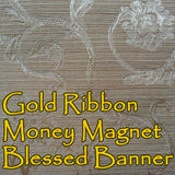 Gold Ribbon Money Magnet Voodoo Blessed Banner