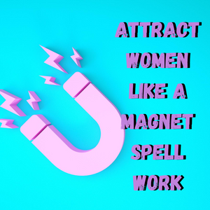 Attract Women Like A Magnet Spell