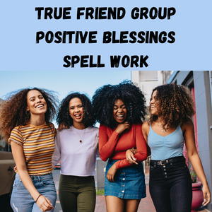 True Friend Group Positive Blessings Voodoo Spell