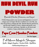 Run Devil Run Powder cleanses your home, your life, your family of demons, curses, and ill winds.