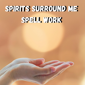 Spirits Surround Me Spell